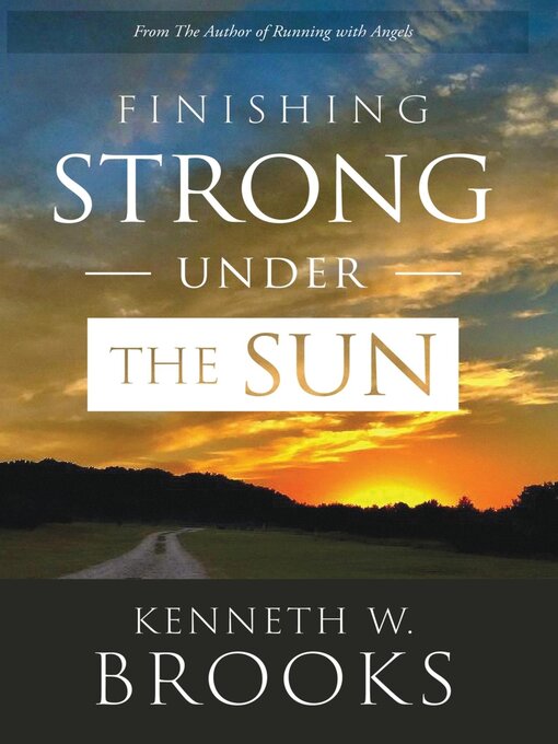 Title details for Finishing Strong Under the Sun by Kenneth  W. Brooks - Available